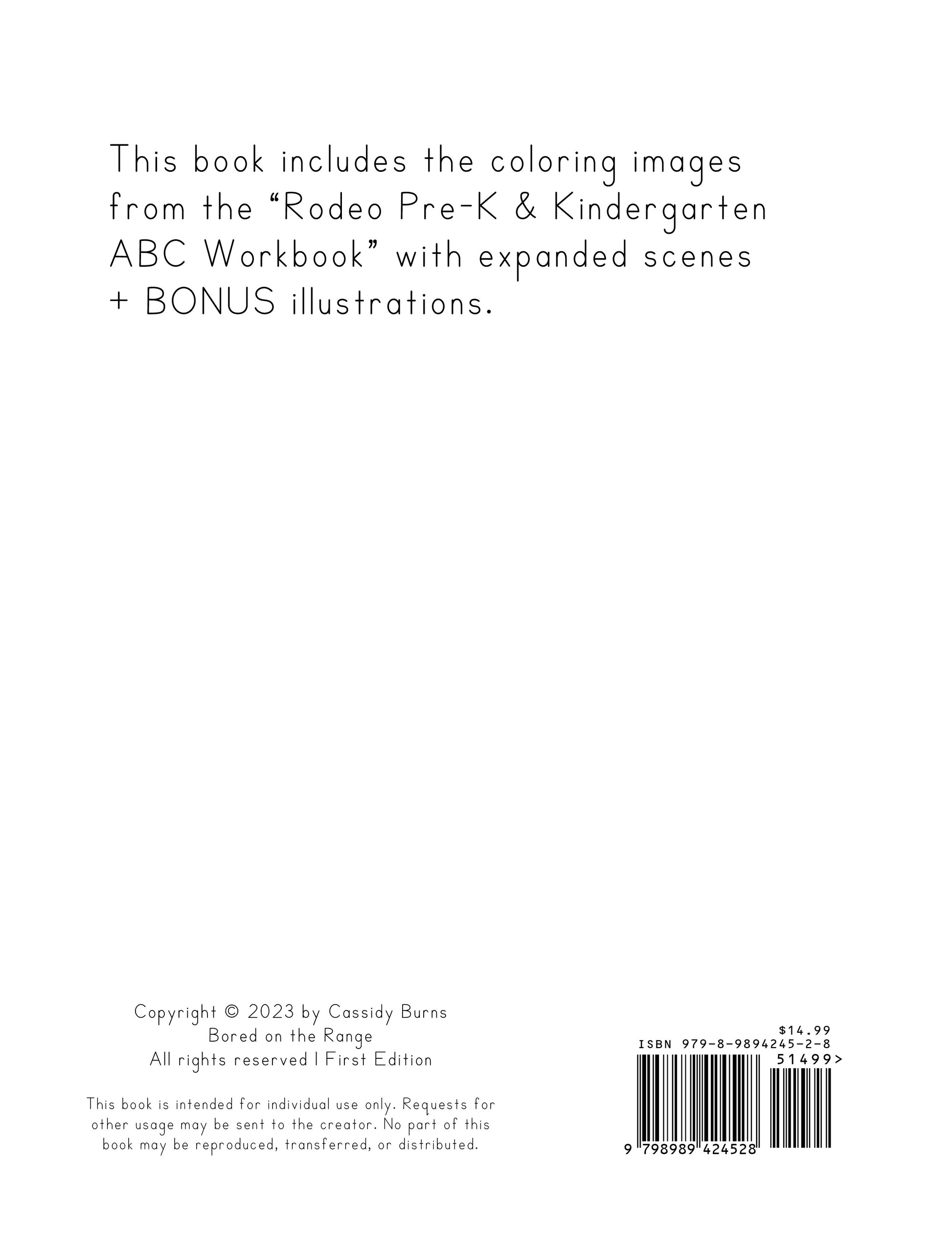 oloring illustrations only! This book is 22 pages and includes the coloring images from the “Rodeo Pre-K & Kindergarten ABC Workbook” with expanded scenes and BONUS illustrations. Bored on the Range creates agriculture-related coloring books and educational workbooks for your little cowkid. This coloring book is rodeo-themed and includes bull riders, barrel racers, cattle, horses, cowboys, cowgirls, and much more! 